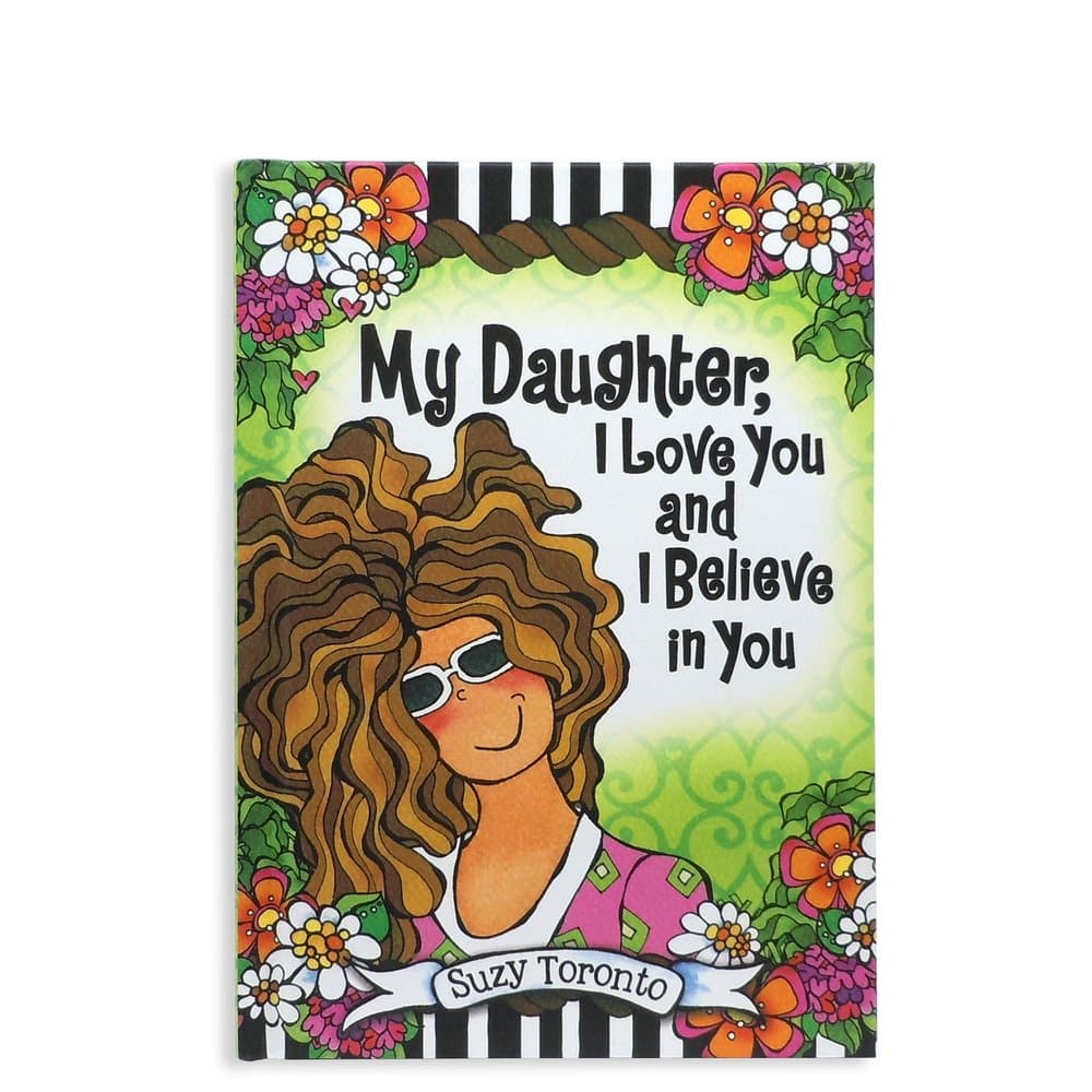 My Daughter, I Love You and I Believe in You by Suzy Toronto