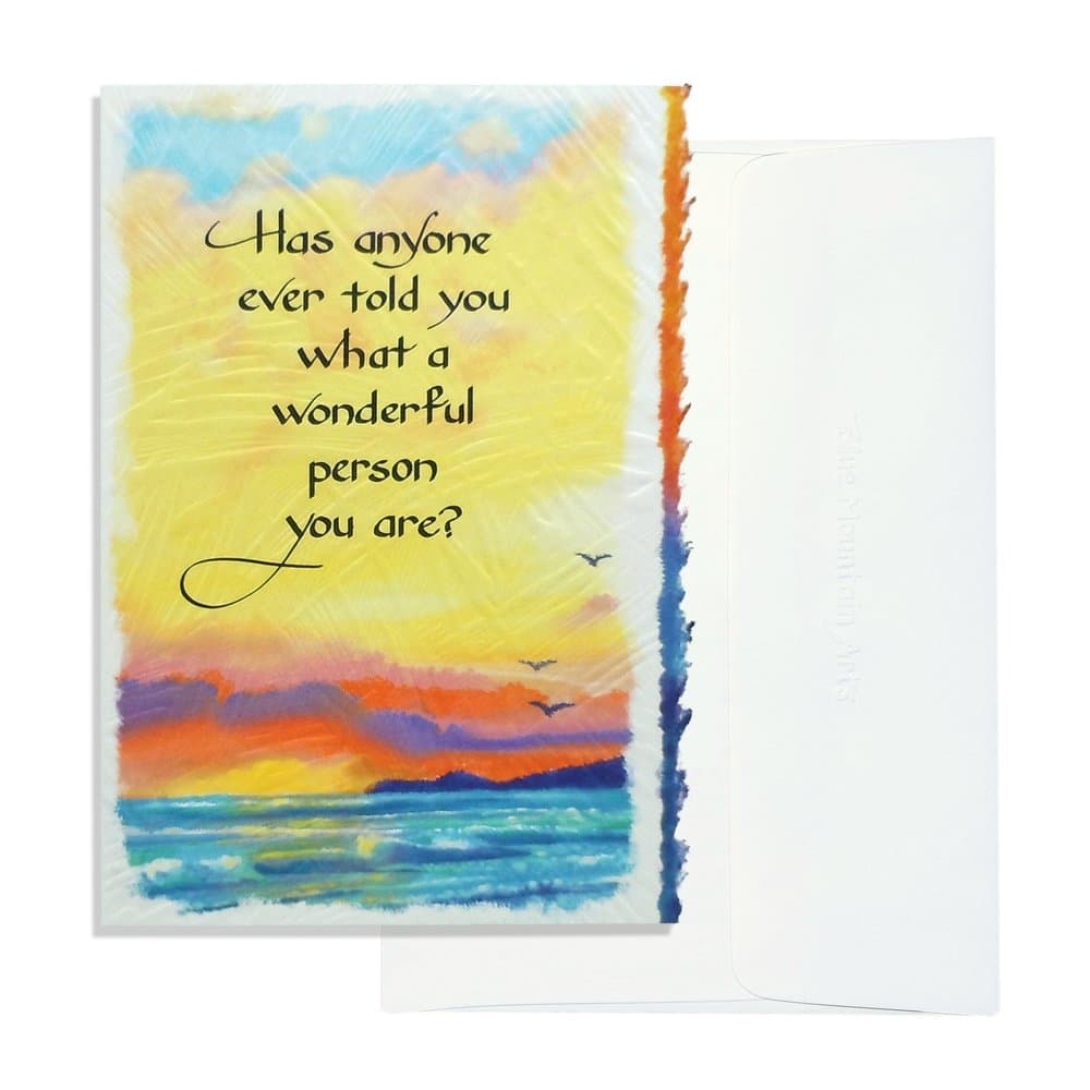 “Has anyone ever told you what a wonderful person you are?”