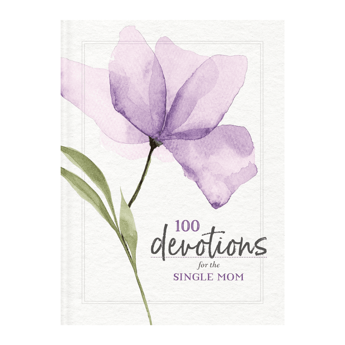 100 Devotions for the Single Mom: Words of Hope and Encouragement (A 100-Day Devotional)