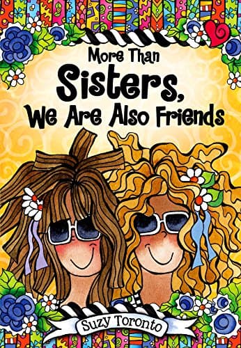 More Than Sisters, We Are Also Friends by Suzy Toronto
