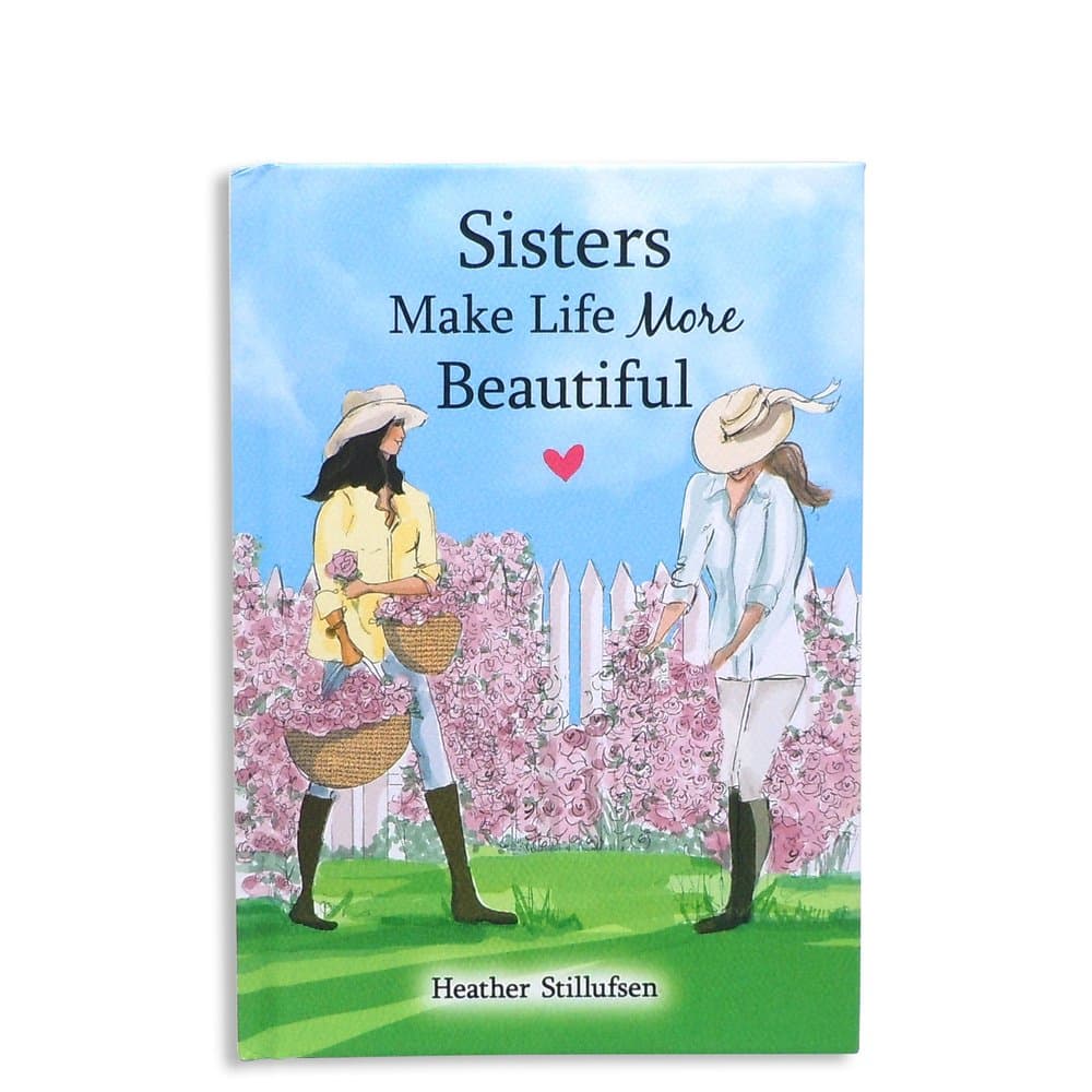 Sisters Make Life More Beautiful by Heather Stillufsen