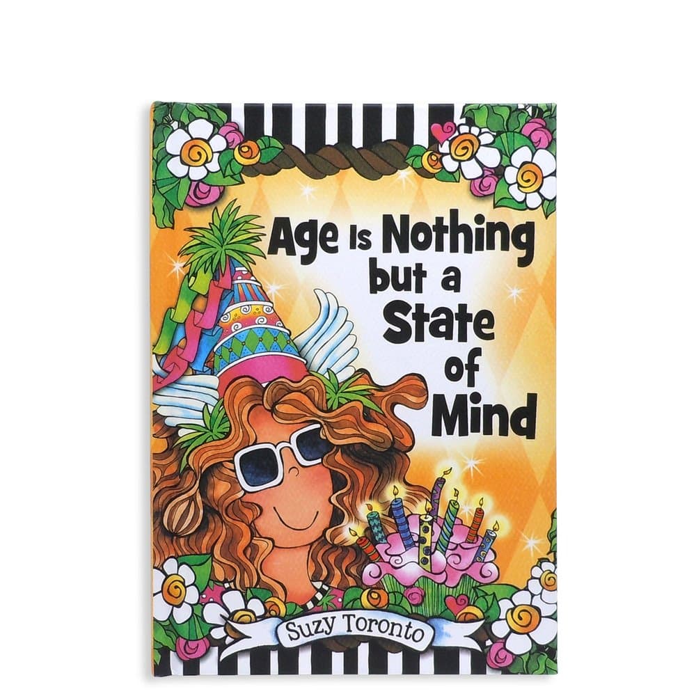 Age Is Nothing but a State of Mind by Suzy Toronto