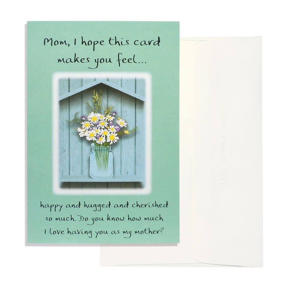 “Mom, I hope this card makes you feel…” by Douglas Pagels